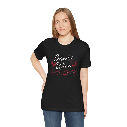 Born to Wine Unisex Jersey Tee - Perfect for Wine Lovers, Gifts for Birthdays, Wine Nights, and Celebrations